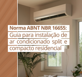 Norma ABNT NBR 16655: Guia para instalação de ar condicionado split e compacto residencial